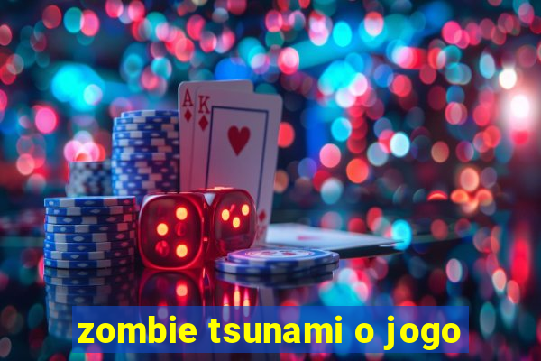 zombie tsunami o jogo