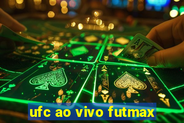 ufc ao vivo futmax