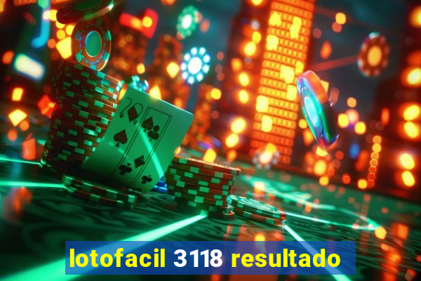 lotofacil 3118 resultado