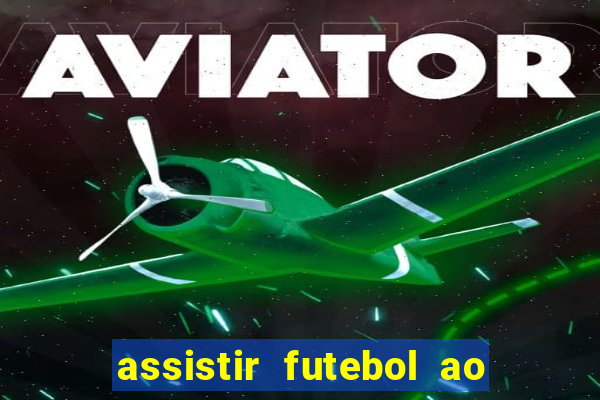 assistir futebol ao vivo sem travar