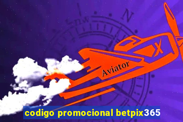 codigo promocional betpix365