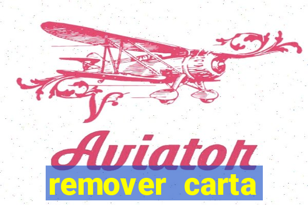 remover carta history reborn