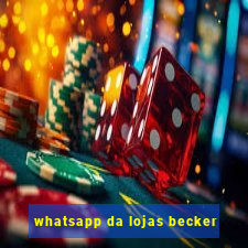 whatsapp da lojas becker