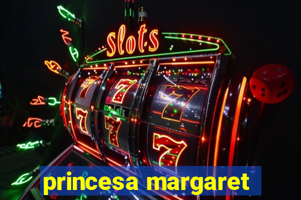 princesa margaret