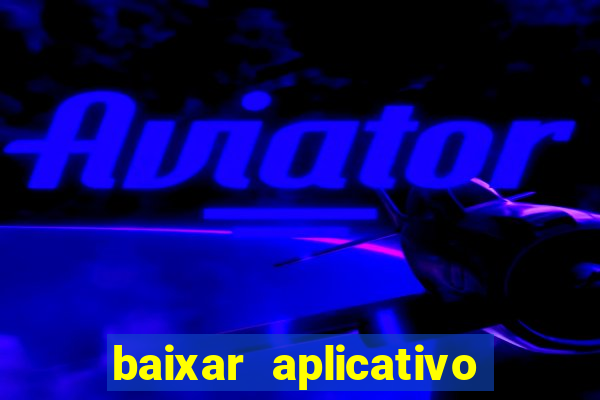 baixar aplicativo do jogo do tigrinho