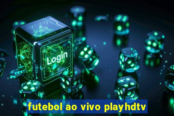 futebol ao vivo playhdtv