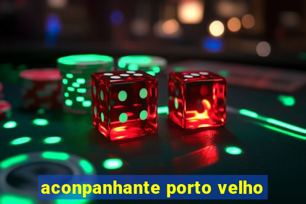 aconpanhante porto velho