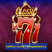 collect cards : keepmemorys