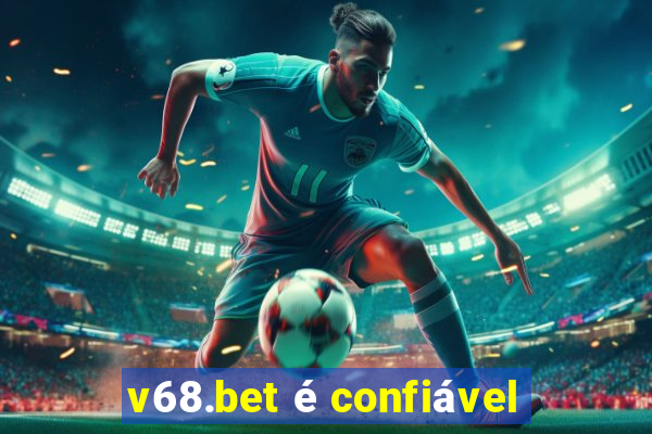 v68.bet é confiável