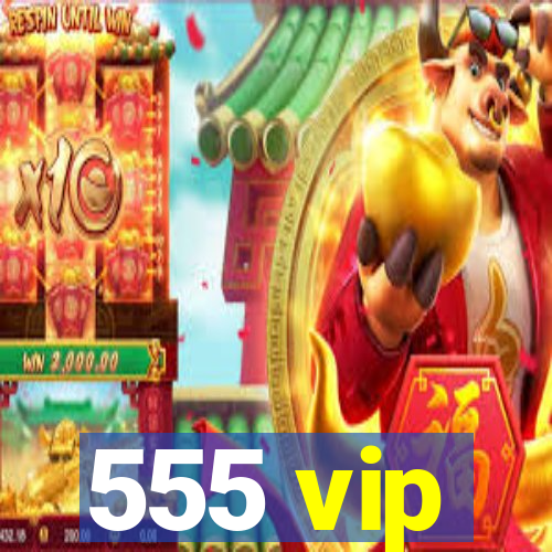 555 vip