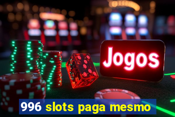 996 slots paga mesmo