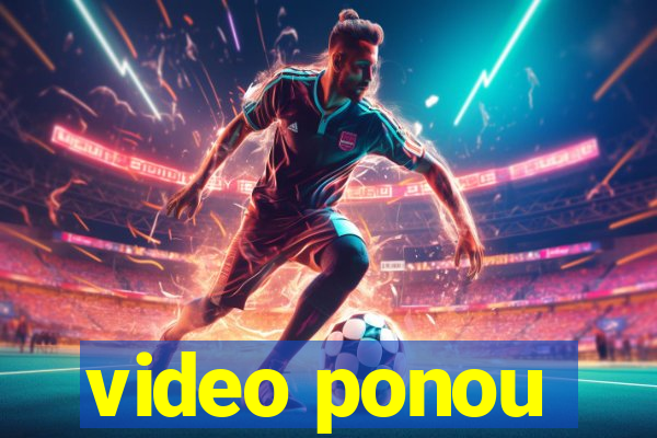 video ponou