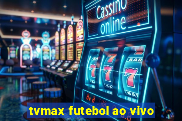 tvmax futebol ao vivo