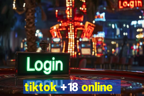 tiktok +18 online