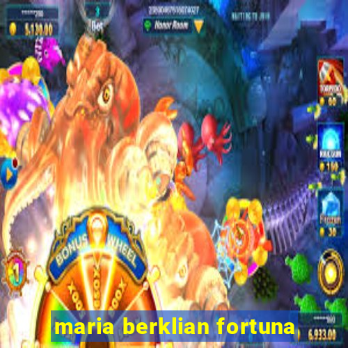 maria berklian fortuna