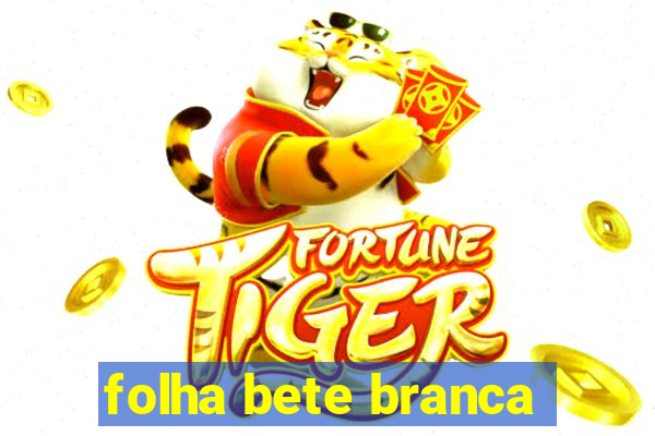 folha bete branca