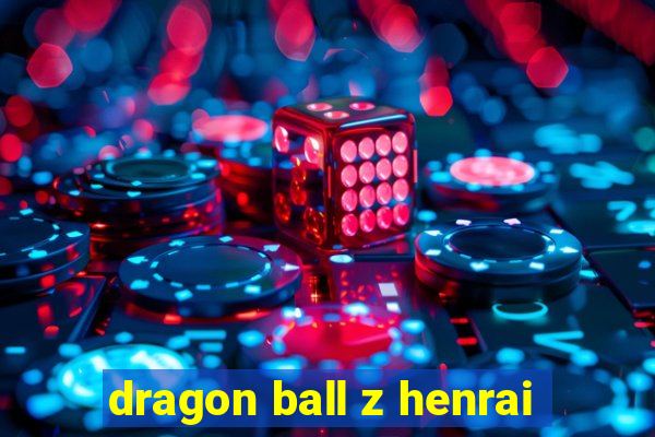 dragon ball z henrai