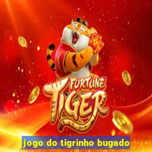 jogo do tigrinho bugado