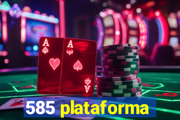 585 plataforma