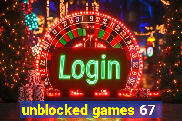 unblocked games 67