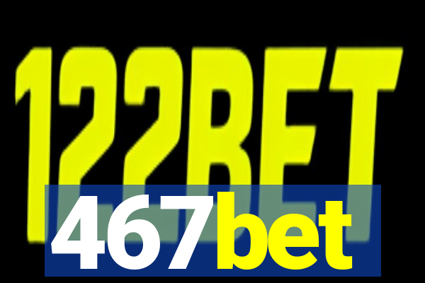 467bet