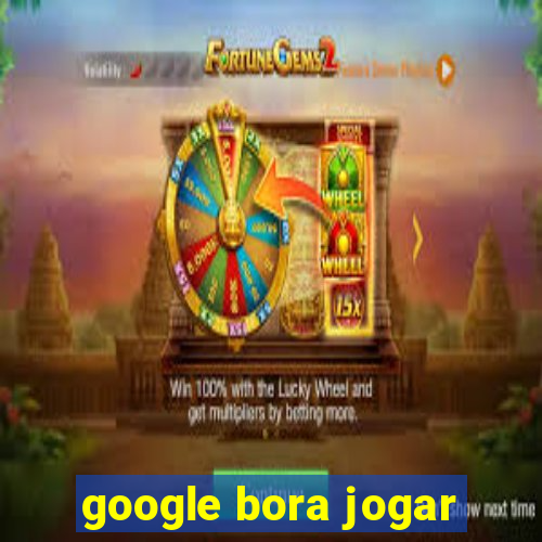 google bora jogar