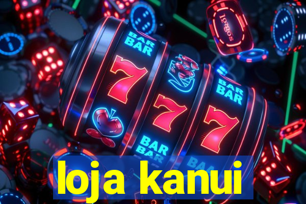 loja kanui