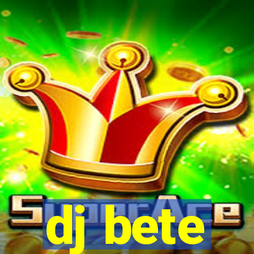 dj bete