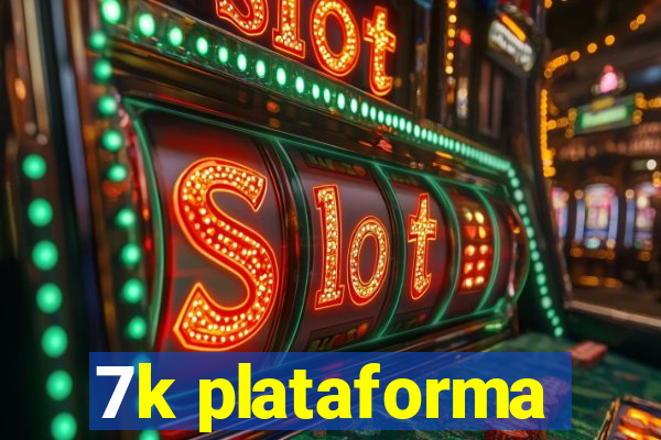 7k plataforma