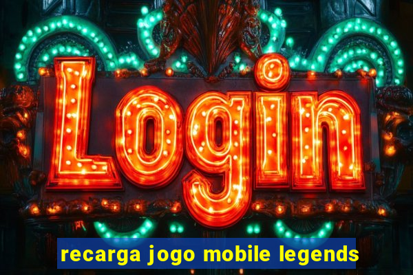 recarga jogo mobile legends