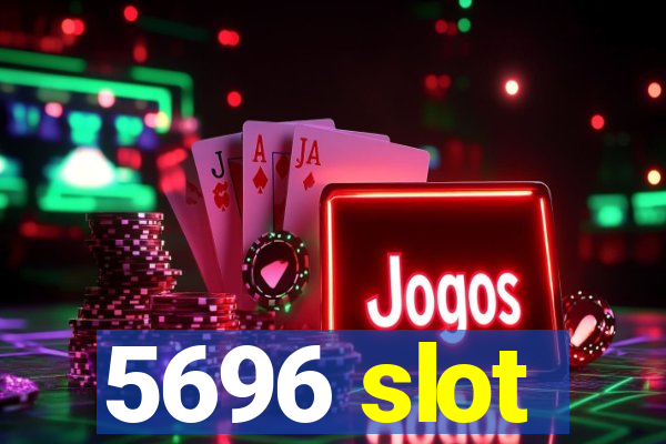 5696 slot