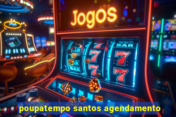 poupatempo santos agendamento