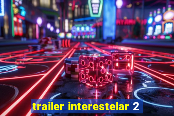 trailer interestelar 2