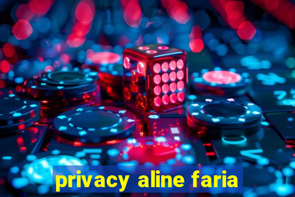 privacy aline faria