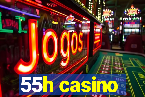 55h casino