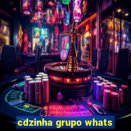 cdzinha grupo whats