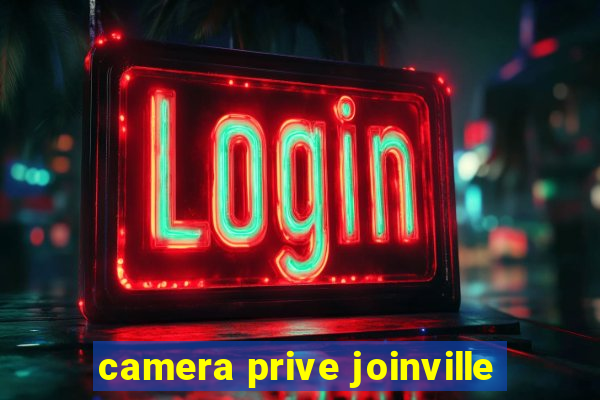 camera prive joinville