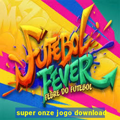 super onze jogo download