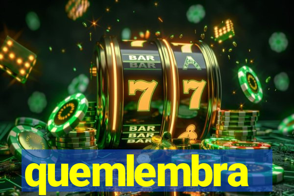 quemlembra