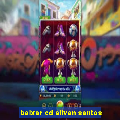 baixar cd silvan santos