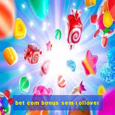 bet com bonus sem rollover