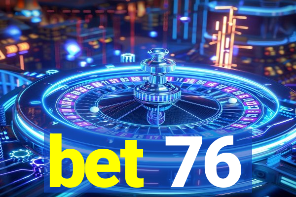 bet 76