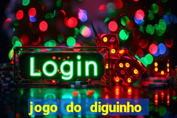 jogo do diguinho para ganhar dinheiro