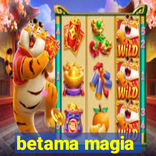 betama magia