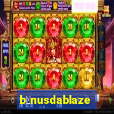 b么nusdablaze