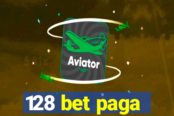 128 bet paga