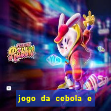 jogo da cebola e da berinjela