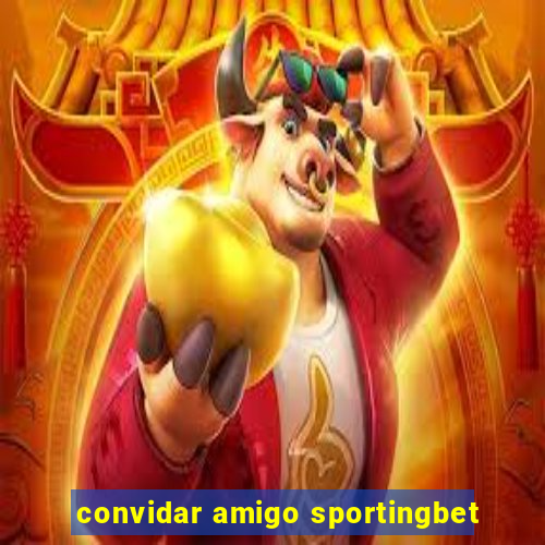 convidar amigo sportingbet