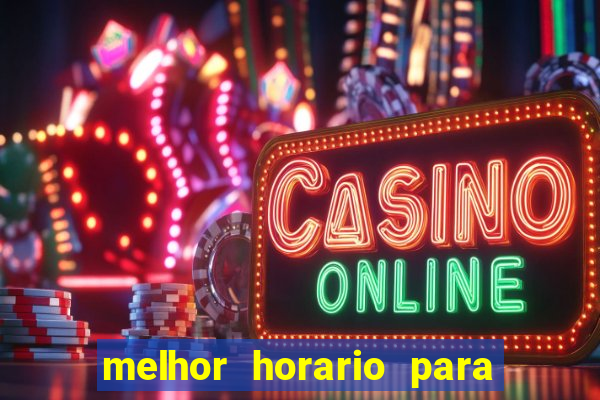 melhor horario para jogar brabet