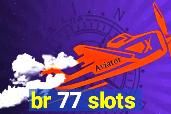 br 77 slots